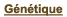 Génétique